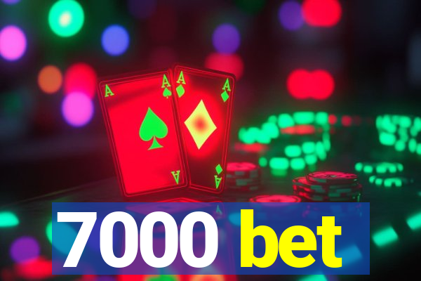 7000 bet